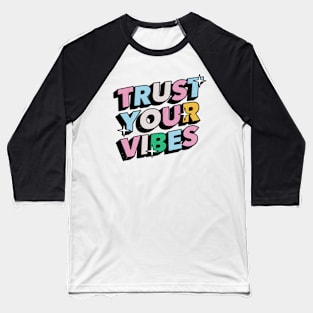 Trust your vibes - Positive Vibes Motivation Quote Baseball T-Shirt